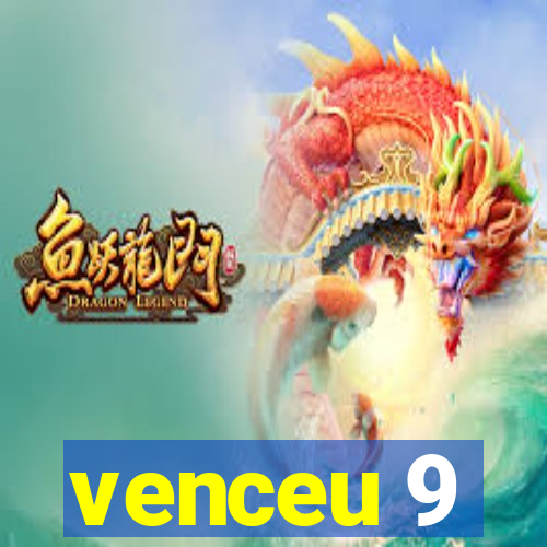 venceu 9